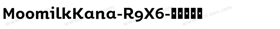 MoomilkKana-R9X6字体转换 MoomilkKana-R9X6字体转换