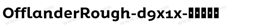 OfflanderRough-d9x1x字体转换 OfflanderRough-d9x1x字体转换