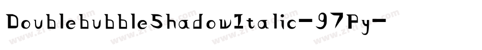 DoublebubbleShadowItalic-97Py字体转换 DoublebubbleShadowItalic-97Py字体转换