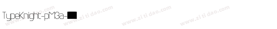 TypeKnight-pM3a字体转换 TypeKnight-pM3a字体转换
