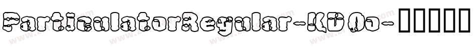 ParticulatorRegular-KD0o字体转换 ParticulatorRegular-KD0o字体转换