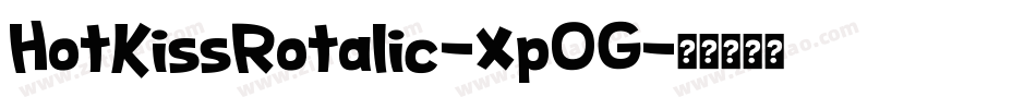 HotKissRotalic-XpOG字体转换 HotKissRotalic-XpOG字体转换