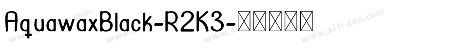 AquawaxBlack-R2K3字体转换