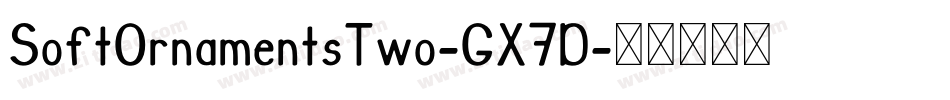 SoftOrnamentsTwo-GX7D字体转换 SoftOrnamentsTwo-GX7D字体转换