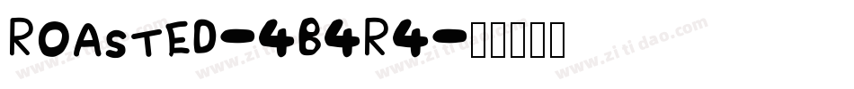 Roasted-4B4R4字体转换 Roasted-4B4R4字体转换