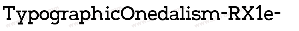 TypographicOnedalism-RX1e字体转换 TypographicOnedalism-RX1e字体转换