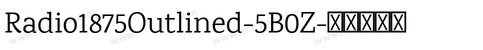Radio1875Outlined-5B0Z字体转换 Radio1875Outlined-5B0Z字体转换