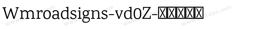Wmroadsigns-vd0Z字体转换 Wmroadsigns-vd0Z字体转换