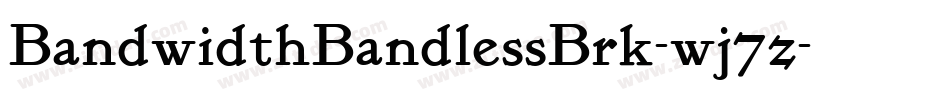 BandwidthBandlessBrk-wj7z字体转换 BandwidthBandlessBrk-wj7z字体转换
