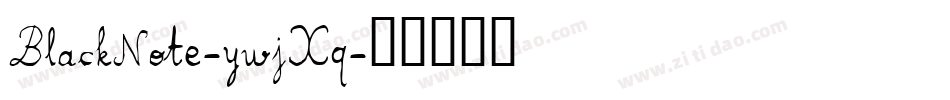 BlackNote-ywjXq字体转换 BlackNote-ywjXq字体转换