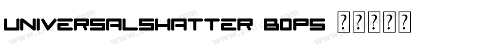 UniversalShatter-B0p5字体转换 UniversalShatter-B0p5字体转换