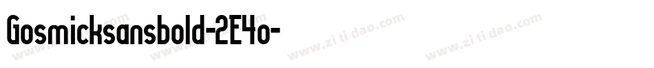 Gosmicksansbold-2E4o字体转换 Gosmicksansbold-2E4o字体转换