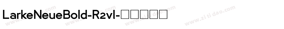 LarkeNeueBold-R2vl字体转换