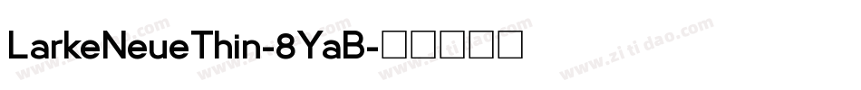 LarkeNeueThin-8YaB字体转换 LarkeNeueThin-8YaB字体转换