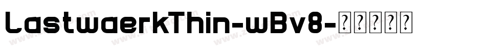 LastwaerkThin-wBv8字体转换