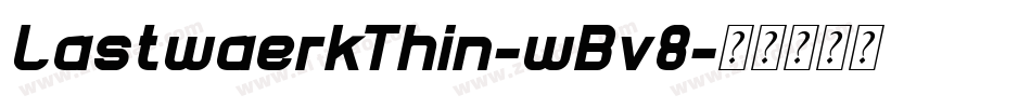 LastwaerkThin-wBv8字体转换