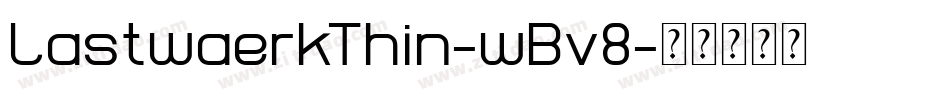 LastwaerkThin-wBv8字体转换