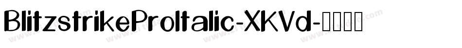BlitzstrikeProItalic-XKVd字体转换 BlitzstrikeProItalic-XKVd字体转换