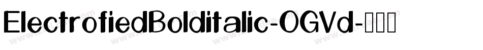 ElectrofiedBolditalic-OGVd字体转换