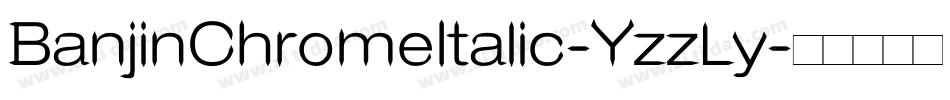 BanjinChromeItalic-YzzLy字体转换