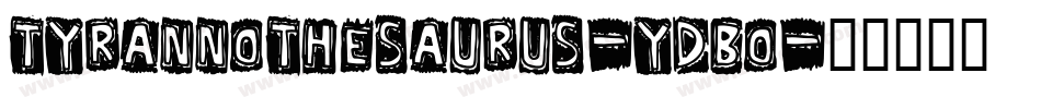 Tyrannothesaurus-YdBo字体转换 Tyrannothesaurus-YdBo字体转换