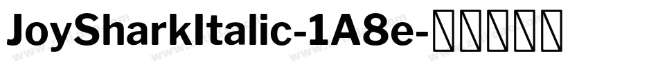 JoySharkItalic-1A8e字体转换