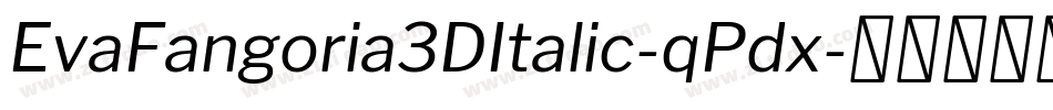 EvaFangoria3DItalic-qPdx字体转换