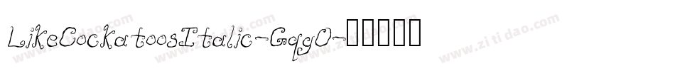 LikeCockatoosItalic-GqgO字体转换