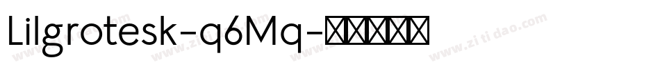 Lilgrotesk-q6Mq字体转换