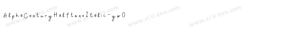 AlphaCenturyHalftoneItalic-yw0y5字体转换 AlphaCenturyHalftoneItalic-yw0y5字体转换