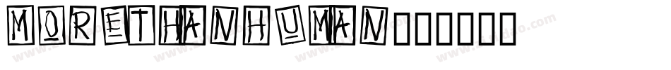 MORETHANHUMAN字体转换