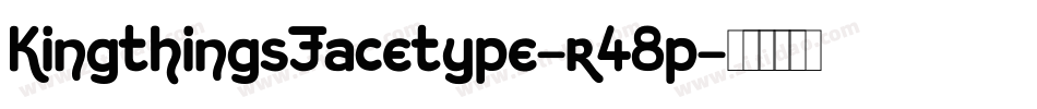 KingthingsFacetype-r48p字体转换 KingthingsFacetype-r48p字体转换