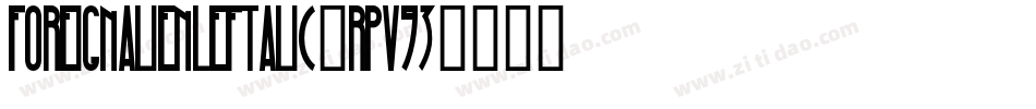 ForeignAlienLeftalic-Rpv93字体转换 ForeignAlienLeftalic-Rpv93字体转换