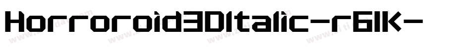 Horroroid3DItalic-r61K字体转换 Horroroid3DItalic-r61K字体转换