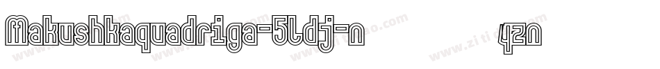 Makushkaquadriga-5ldj字体转换