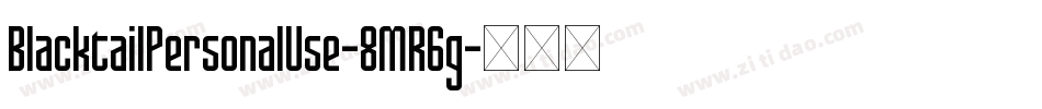BlacktailPersonalUse-8MR6g字体转换 BlacktailPersonalUse-8MR6g字体转换