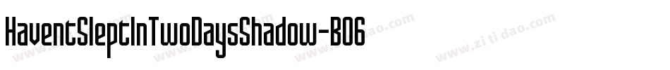HaventSleptInTwoDaysShadow-BO6G字体转换 HaventSleptInTwoDaysShadow-BO6G字体转换