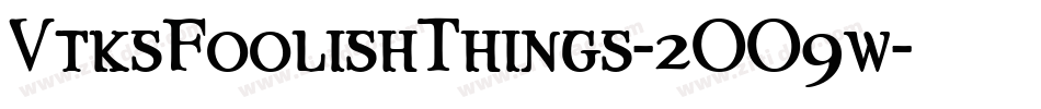 VtksFoolishThings-2OO9w字体转换 VtksFoolishThings-2OO9w字体转换