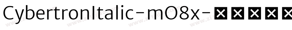 CybertronItalic-mO8x字体转换 CybertronItalic-mO8x字体转换
