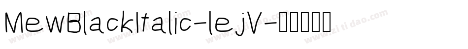 MewBlackItalic-lejV字体转换