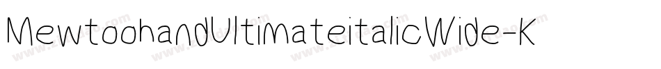 MewtoohandUltimateitalicWide-Kwne字体转换