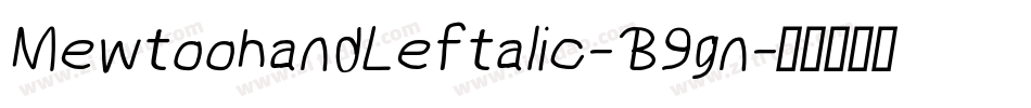 MewtoohandLeftalic-B9gn字体转换