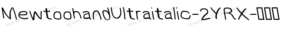 MewtoohandUltraitalic-2YRX字体转换