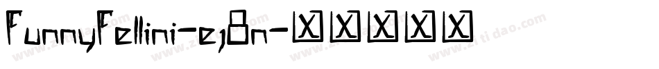 FunnyFellini-ej8n字体转换 FunnyFellini-ej8n字体转换