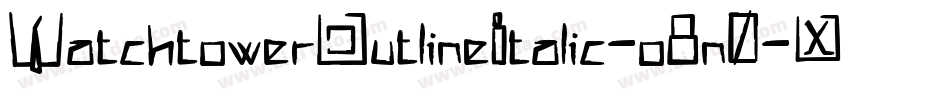 WatchtowerOutlineItalic-o8n0字体转换 WatchtowerOutlineItalic-o8n0字体转换