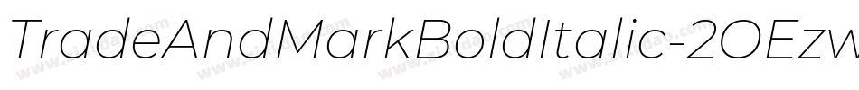 TradeAndMarkBoldItalic-2OEzw字体转换 TradeAndMarkBoldItalic-2OEzw字体转换