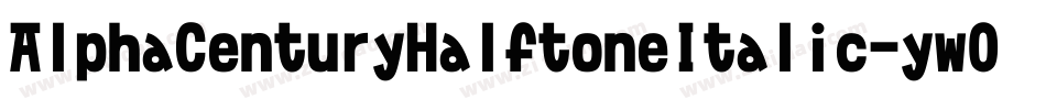 AlphaCenturyHalftoneItalic-yw0y5字体转换 AlphaCenturyHalftoneItalic-yw0y5字体转换