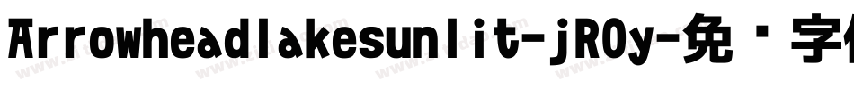 Arrowheadlakesunlit-jR0y字体转换