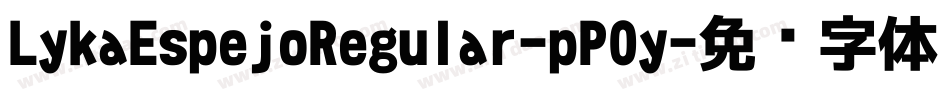 LykaEspejoRegular-pP0y字体转换 LykaEspejoRegular-pP0y字体转换