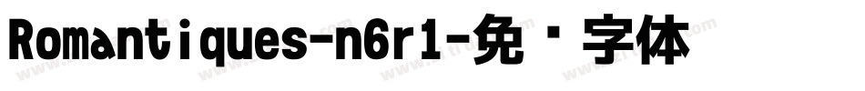 Romantiques-n6r1字体转换 Romantiques-n6r1字体转换